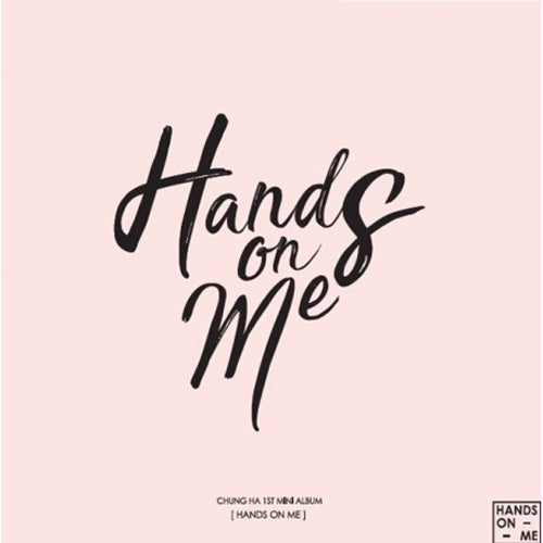 CHUNG HA 1st Mini [HANDS ON ME]🇰🇷